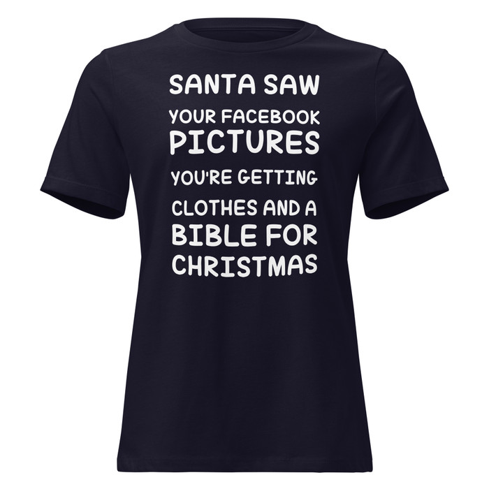 Women's Santa Saw Your Facebook Pictures You'Re Getting Clothes And A Bible For Christmas - Shirt (White Print)