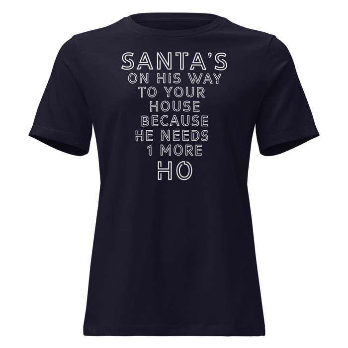 Women's Santa's On His Way To Your House Beacuse He Needs One More Ho - Shirt (White Print)
