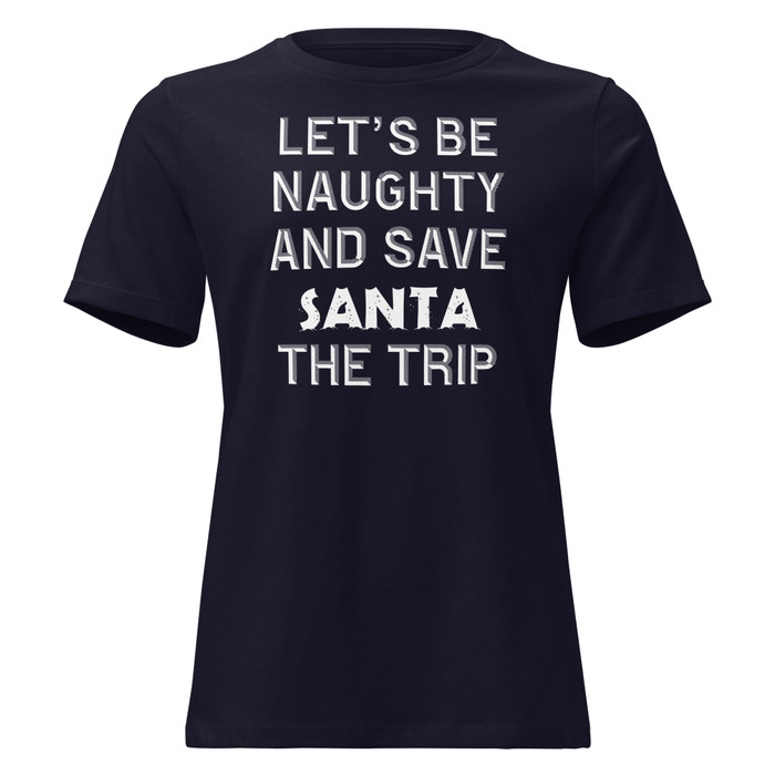 Women's Let's Be Naughty And Save Santa The Trip - Shirt (White Print)