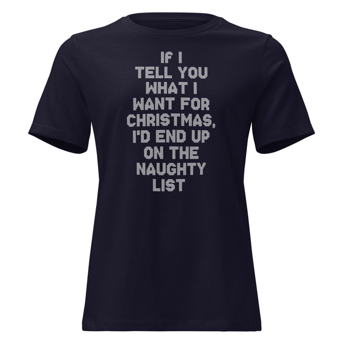 Women's If I Tell You What I Want For Christmas, I'd End Up On The Naughty List - Shirt (White Print)
