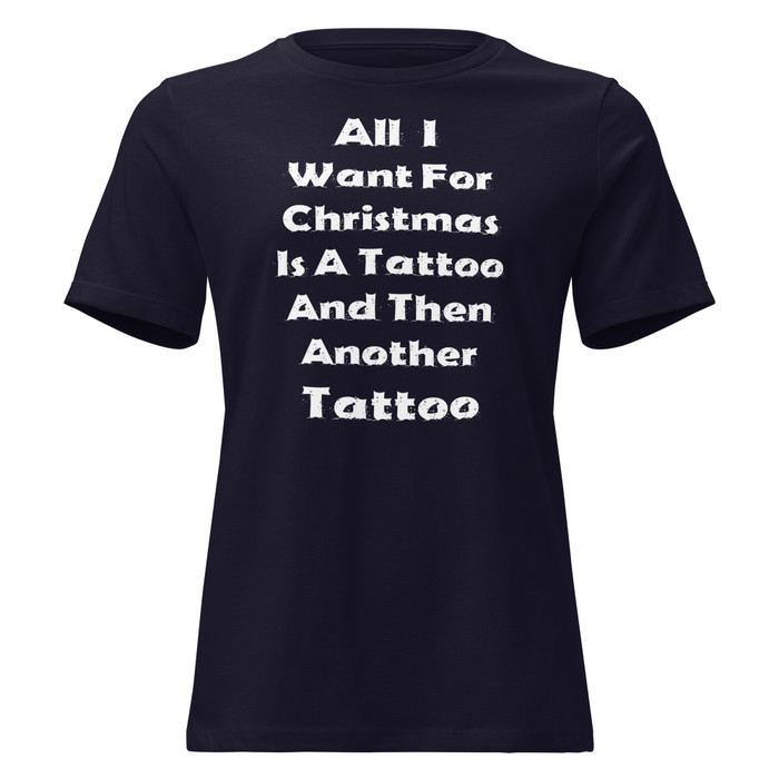 Women's All I I Want For Christmas Is A Tattoo And Then Another Tattoo - Shirt (White Print)