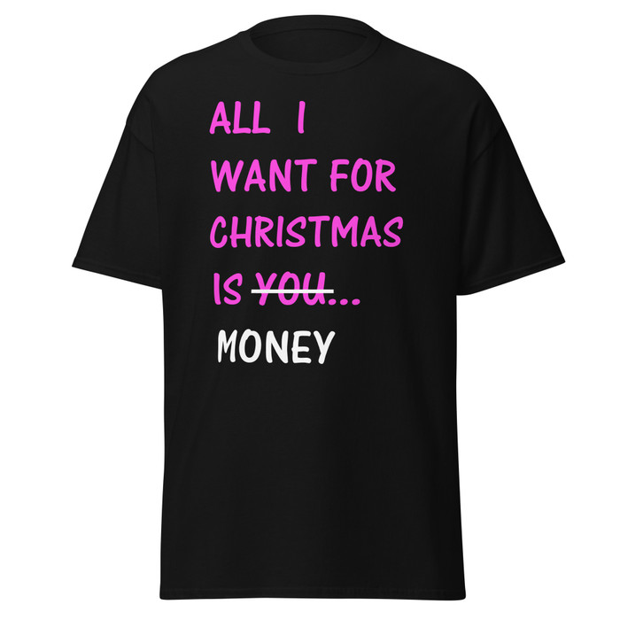 Unisex All I Want For Christmas Is You Money - Shirt (Pink Print)