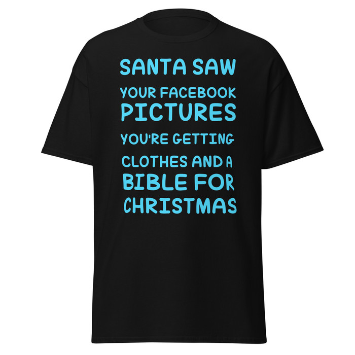 Unisex Santa Saw Your Facebook Pictures You'Re Getting Clothes And A Bible For Christmas - Shirt (Blue Print)