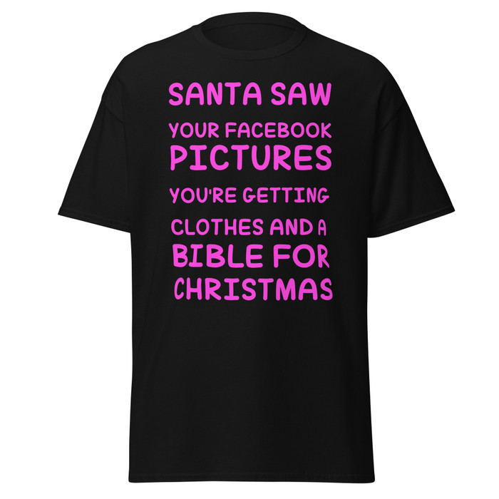 Unisex Santa Saw Your Facebook Pictures You'Re Getting Clothes And A Bible For Christmas - Shirt (Pink Print)