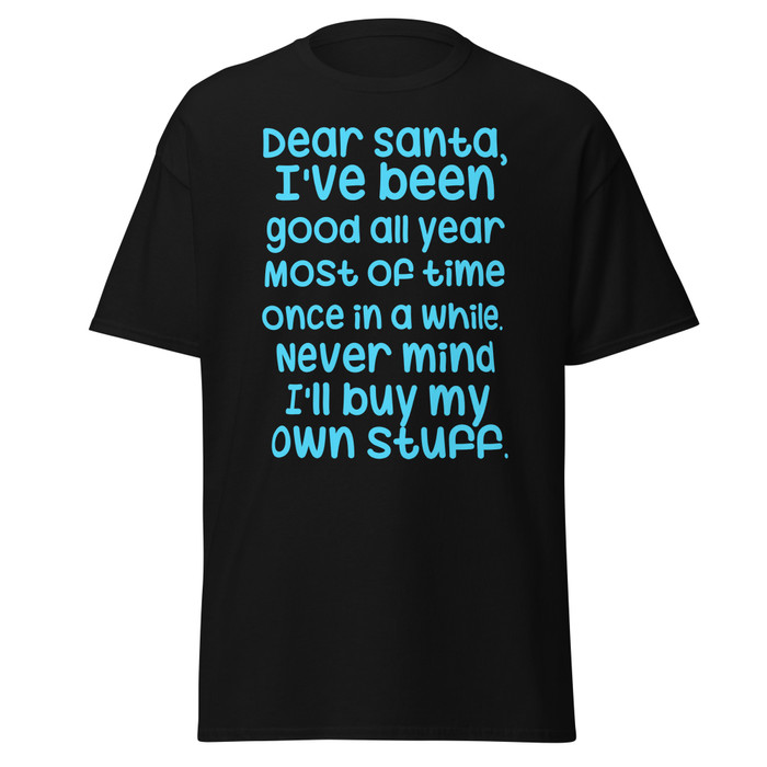 Unisex Dear Santa, I'Ve Been Good All Year Most Of Time Once In A While. Never Mind I'Ll Buy My Own Stuff - Shirt (Blue Print)