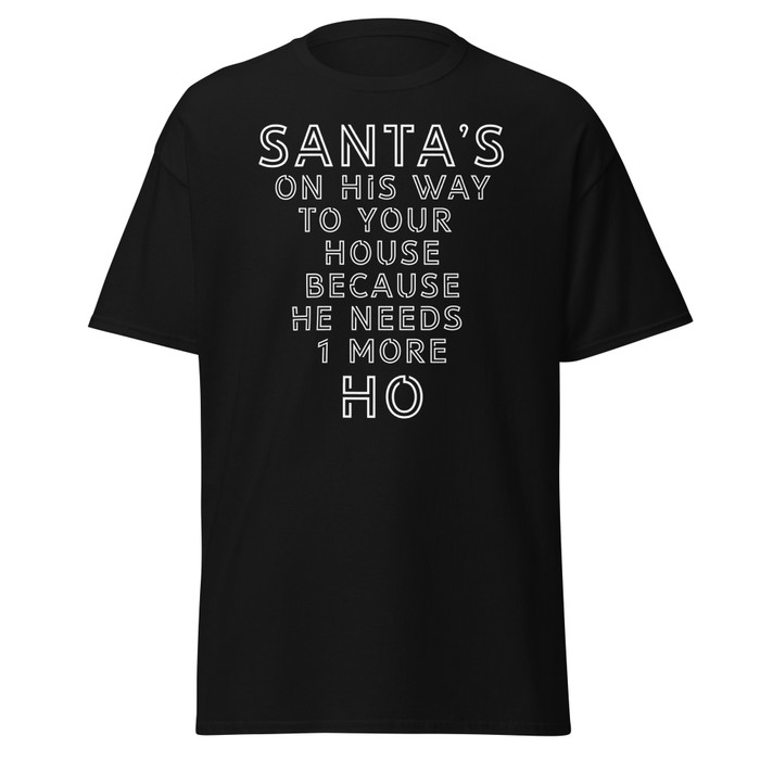 Unisex Santa's On His Way To Your House Beacuse He Needs One More Ho - Shirt (White Print)