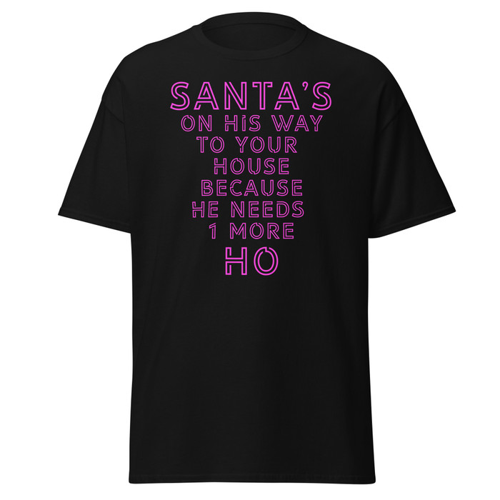 Unisex Santa's On His Way To Your House Beacuse He Needs One More Ho - Shirt (Pink Print)