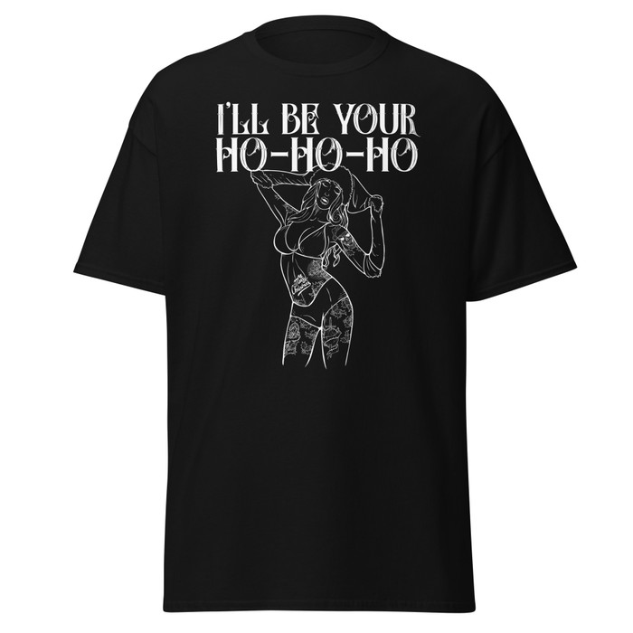 Unisex I'll Be Your Ho-Ho-Ho - Shirt (White Print)