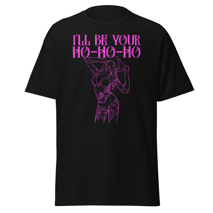 Unisex I'll Be Your Ho-Ho-Ho - Shirt (Pink Print)