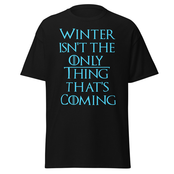 Unisex Winter Isn't The Only Thing That's Coming - Shirt (Blue Print)