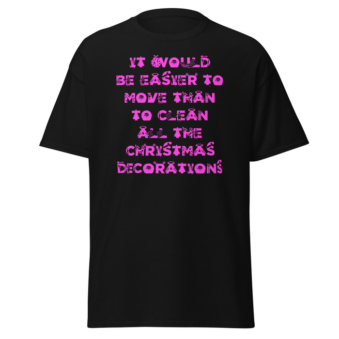 Unisex It Would Be Easier To Move Than To Clean All The Christmas Decorations - Shirt (Pink Print)