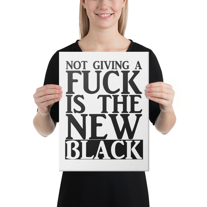 Not Giving A Fuck Is The New Black - Canvas (Black Print)
