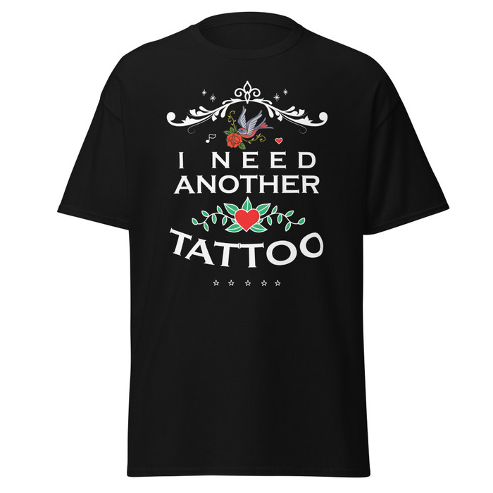 Unisex I Need Another Tattoo - Black Shirt