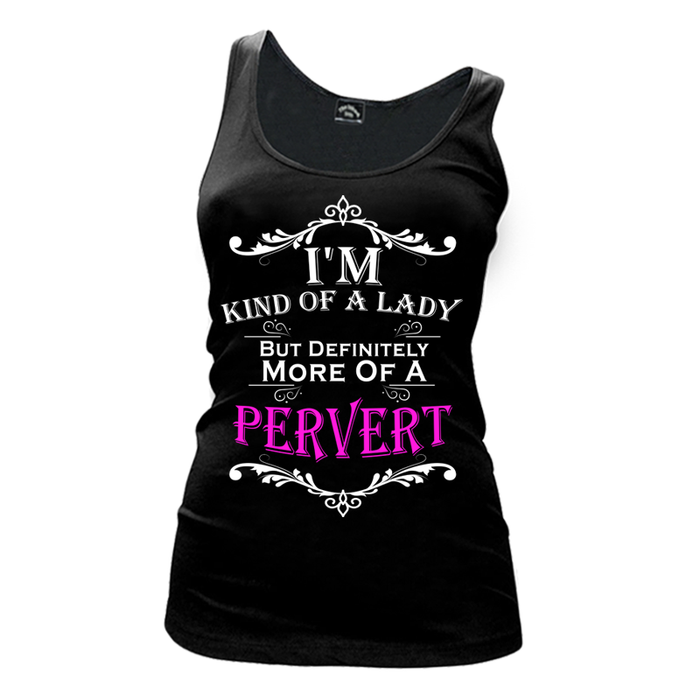 Women's I'M Kind Of A Lady But Definitely More Of A Pervert - Tank Top