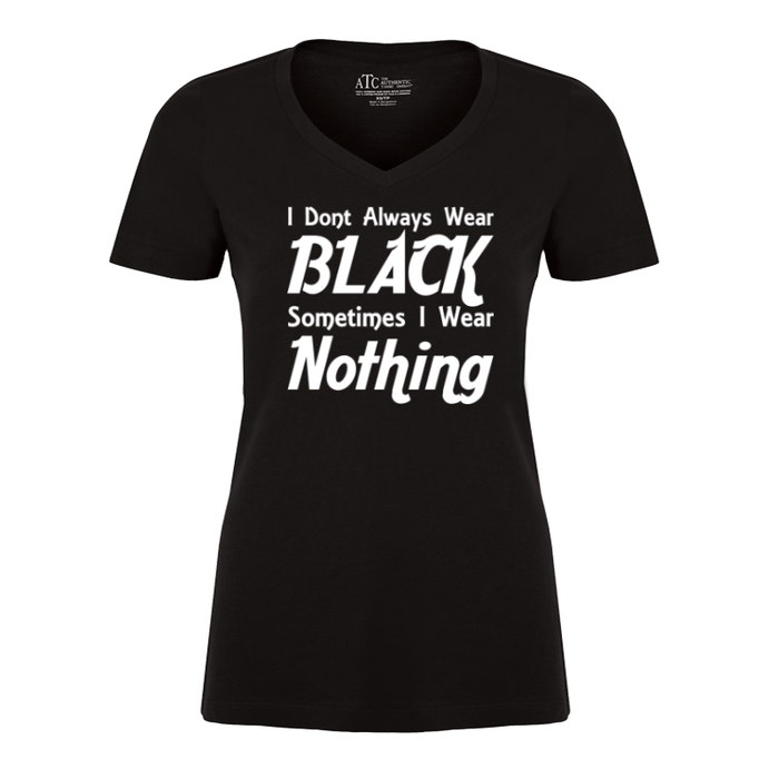 Women's I Dont Always Wear Black Sometimes I Wear Nothing - Tshirt