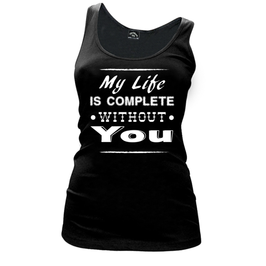 Women's My Life Is Complete Without You - Tank Top