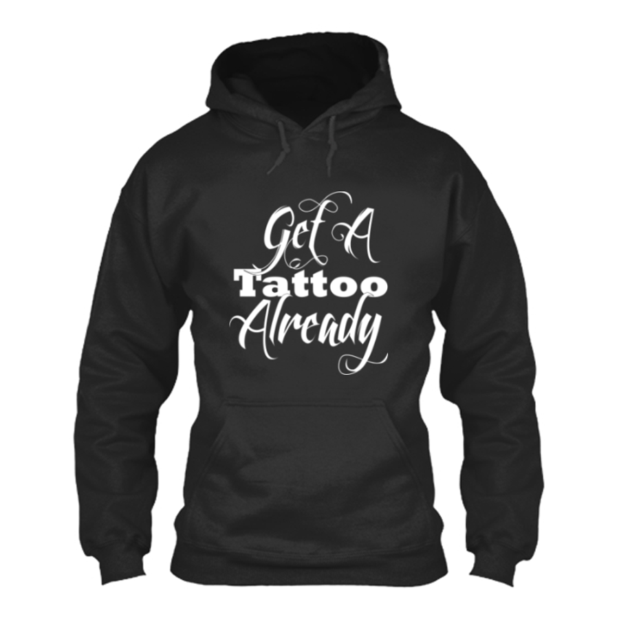 Women's Get A Tattoo Already - Hoodie