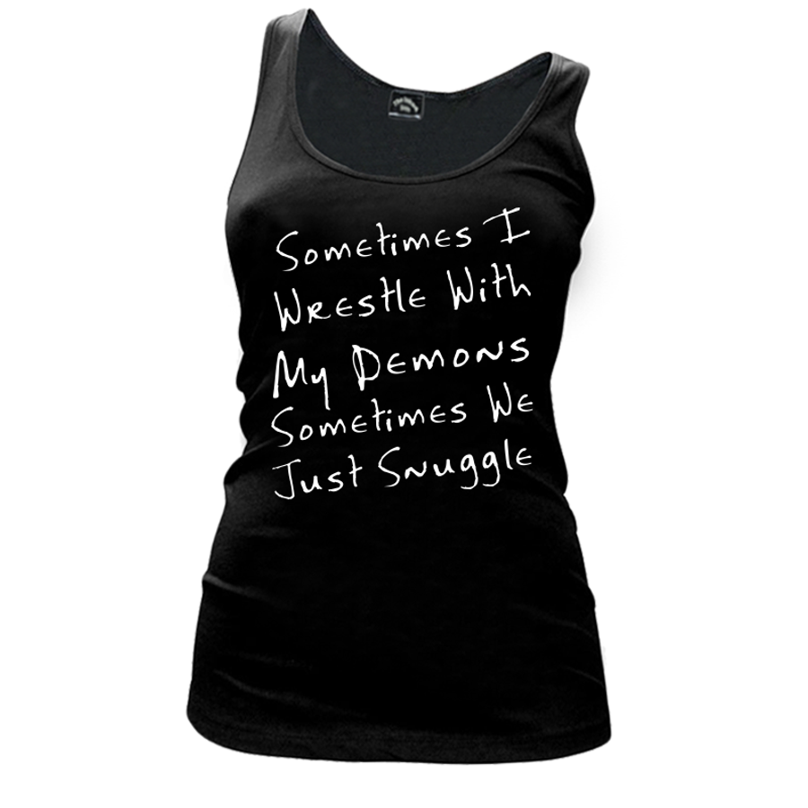 Women's Sometimes I Wrestle With My Demons Sometimes We Just Snuggle - Tank Top