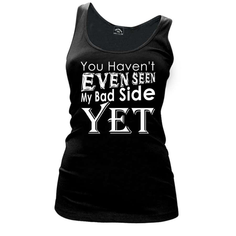 Women's You Haven'T Even Seen My Bad Side Yet - Tank Top