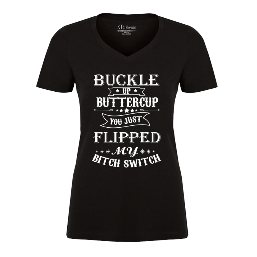 Women's Buckle Up Buttercup You Just Flipped My Bitch Switch - Tshirt