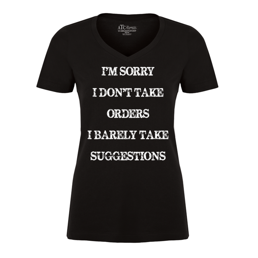 Women's I'M Sorry I Don'T Take Orders I Barely Take Suggestions - Tshirt
