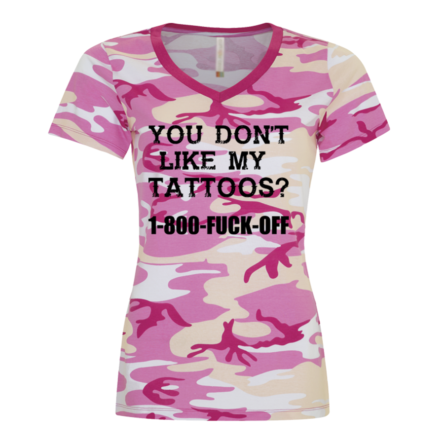 Women's You Don’T Like My  Tattoos? 1-800-Fuck-Off Pink Camo - Tshirt