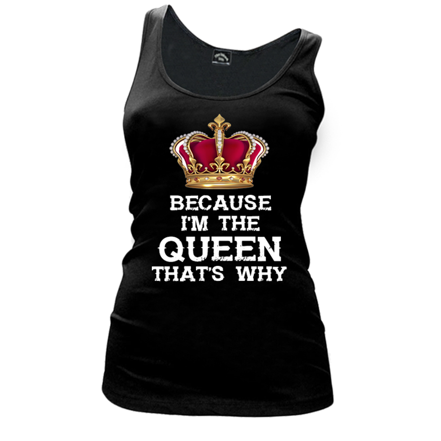 Women's Because I'M The Queen That'S Why - Tank Top