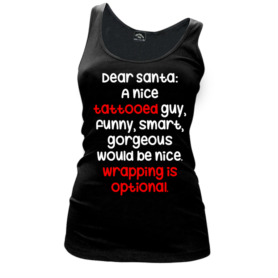 Women's Dear Santa: A Nice Tattooed Guy, Funny, Smart, Gorgeous Would Be Nice. Wrapping Is Optional - Tank Top