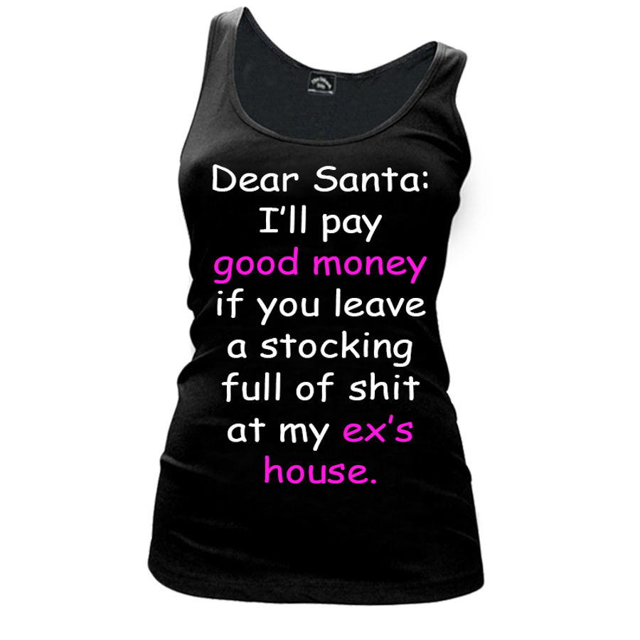 Women's Dear Santa: I’Ll Pay Good Money If You Leave A Stocking Full Of Shit At My Ex’S House - Tank Top