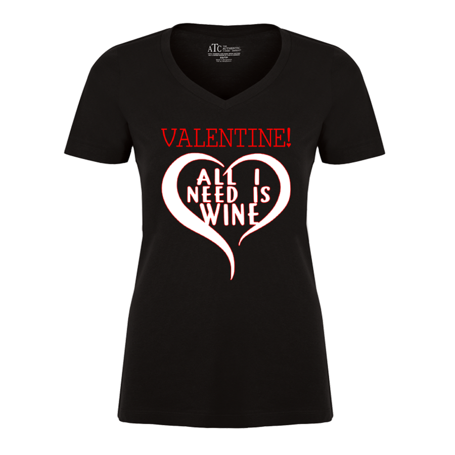 Women's Valentine! All I Need Is Wine! - Tshirt