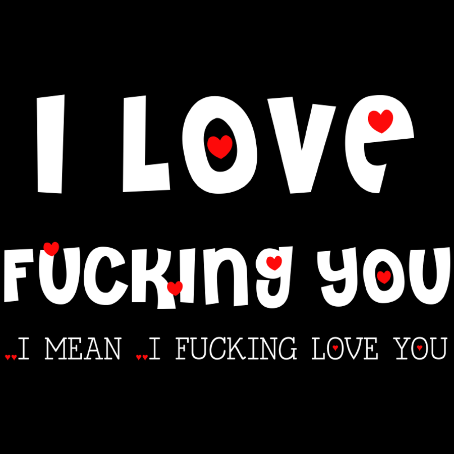 Women's I Love Fucking You ..I Mean ..I Fucking Love You - Tshirt