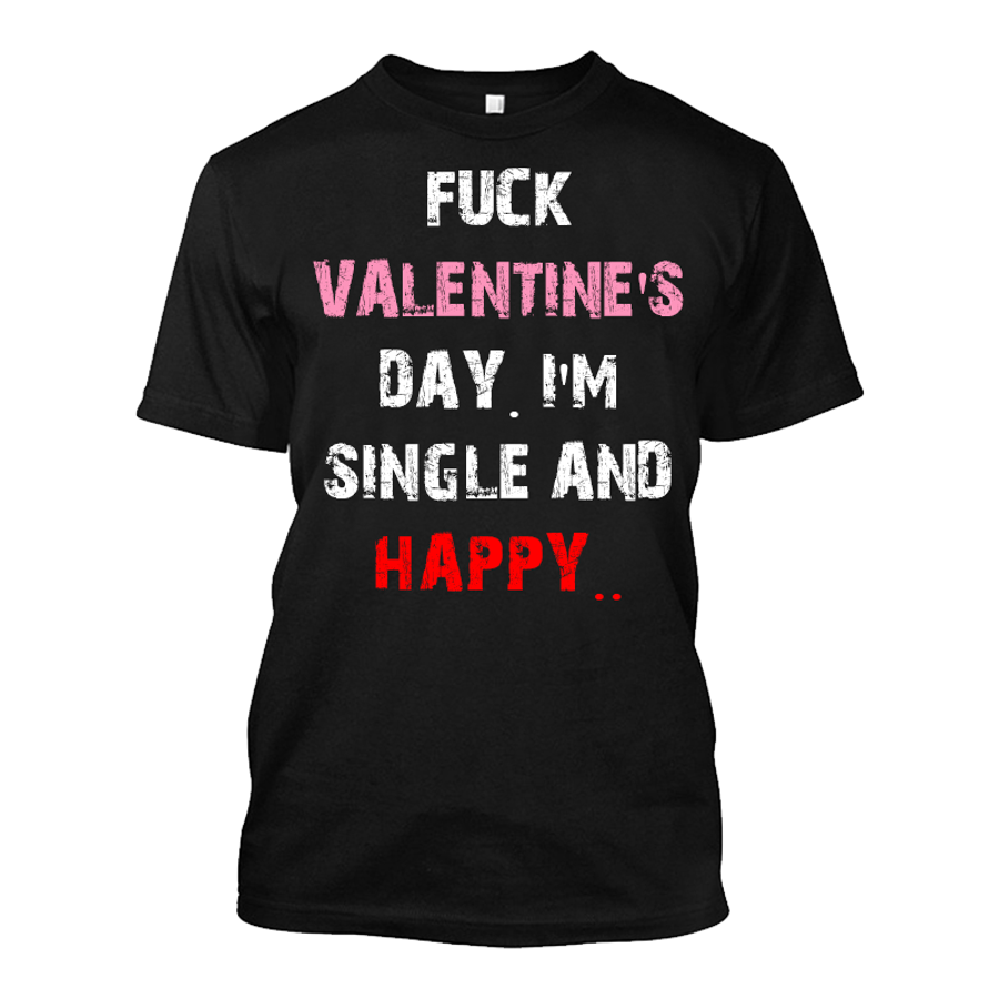 Men's Fuck Valentine'S Day! I'M Single And Happy.. - Tshirt