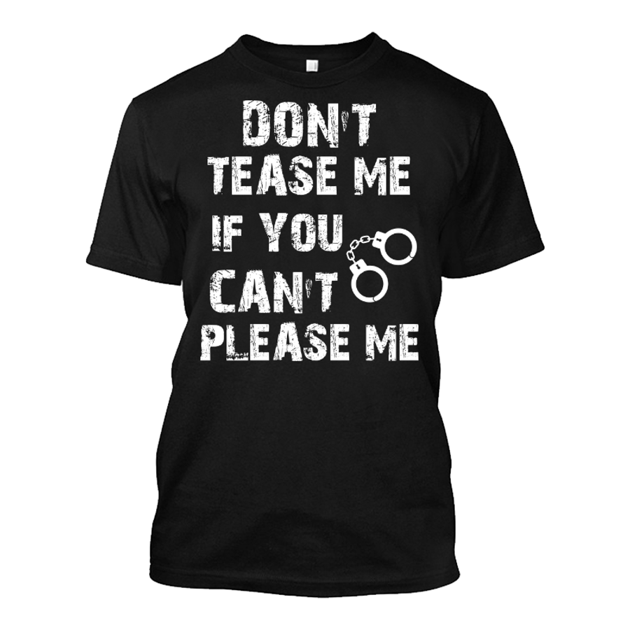 Men's DON'T TEASE ME IF YOU CAN'T PLEASE ME - Tshirt - The Inked Boys Shop