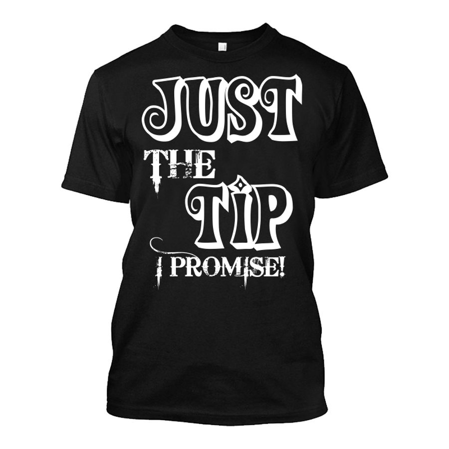 Men's JUST THE TIP I PROMISE - Tshirt