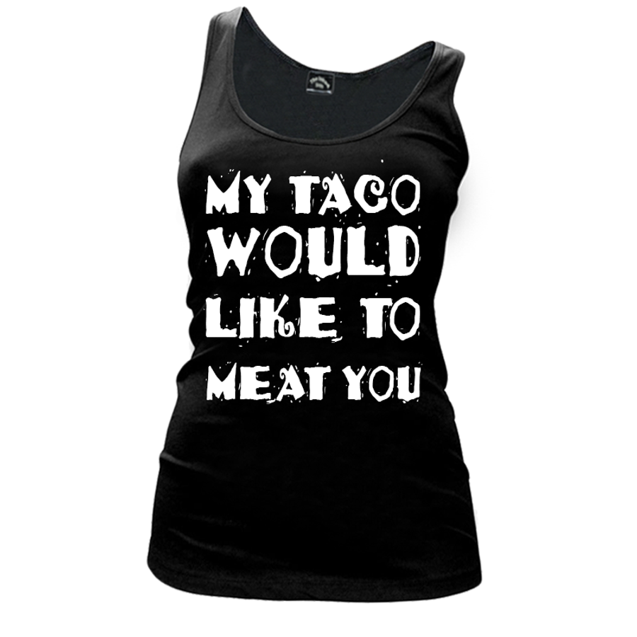 Women's My Taco Would Like To Meat You - Tank Top