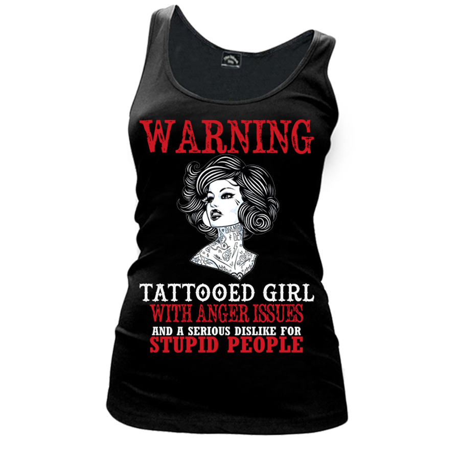 Women's Warning  Tattooed Girl With Anger Issues And A Serious Dislike For Stupid People - Tank Top