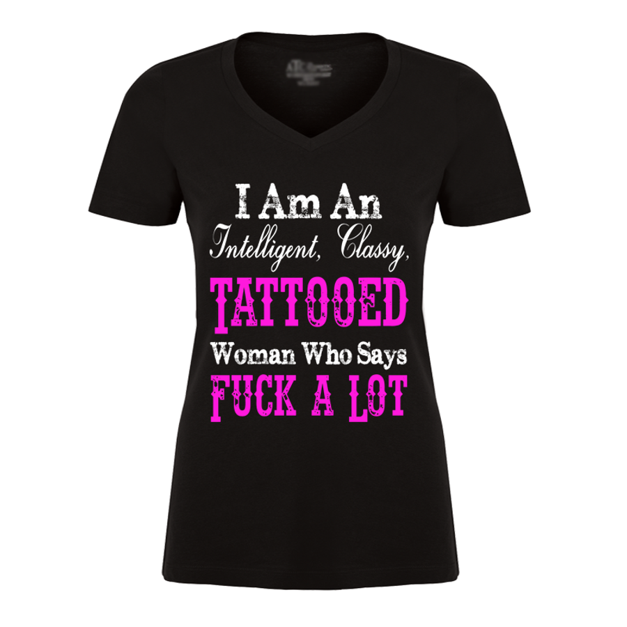 Women's I Am An Intelligent, Classy, Tattooed Woman Who Says Fuck A Lot - Tshirt