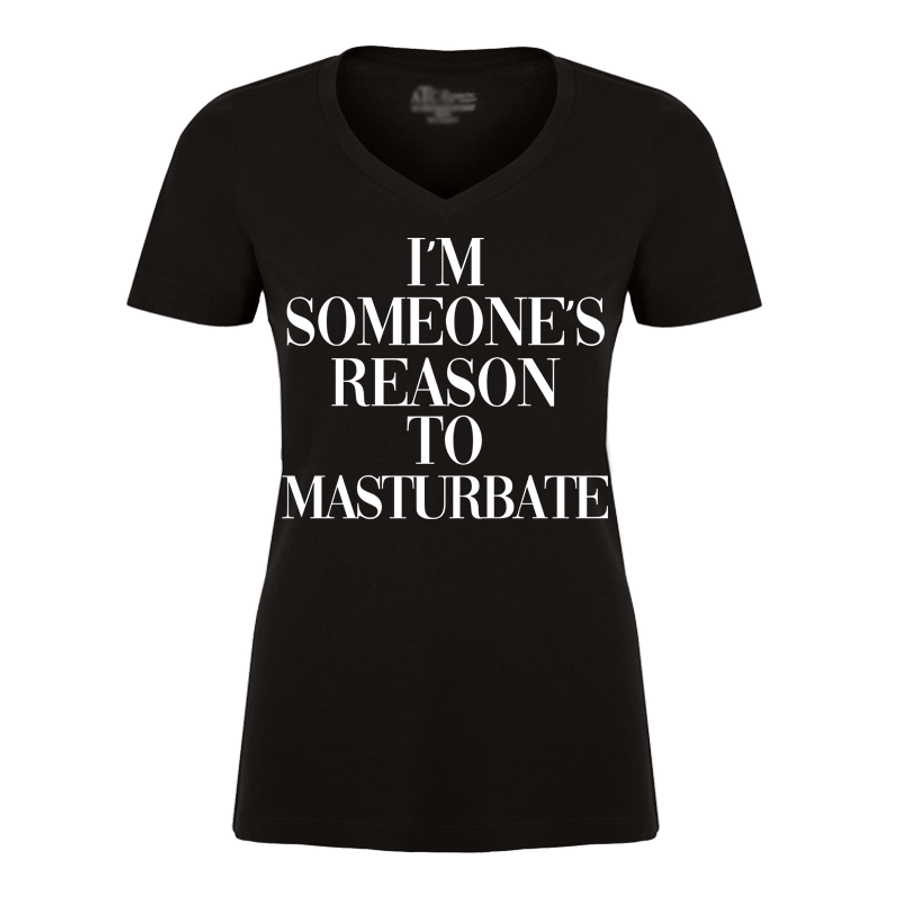 Women's I'm Someone's Reason To Masturbate - Tshirt