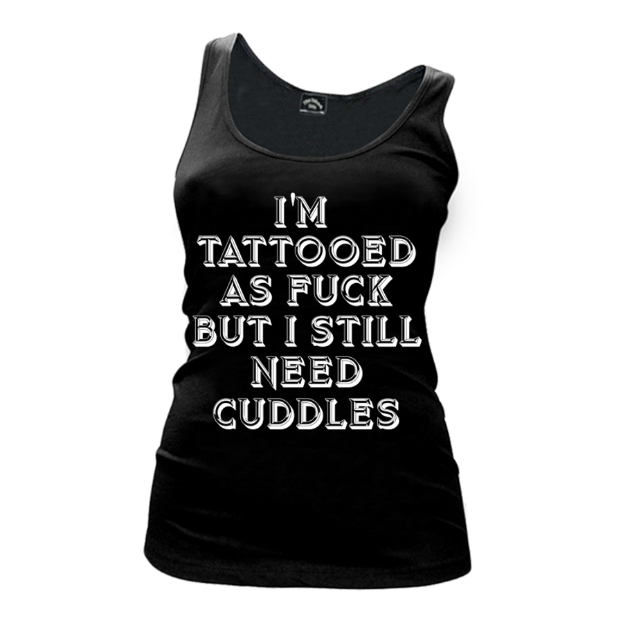 Women's I'm Tattooed As Fuck But I Still Need Cuddles - Tank Top