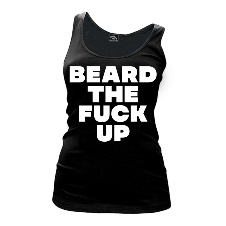 Women's Beard The Fuck Up - Tank Top