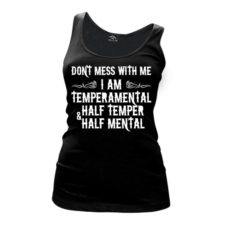 Women's Don't Mess With Me I am Temperamental Half Temper Half Mental - Tank Top