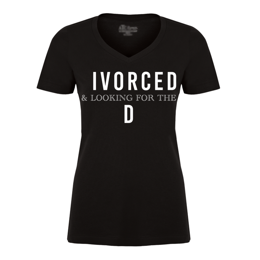 Women's Ivorced & Looking For The D - Tshirt