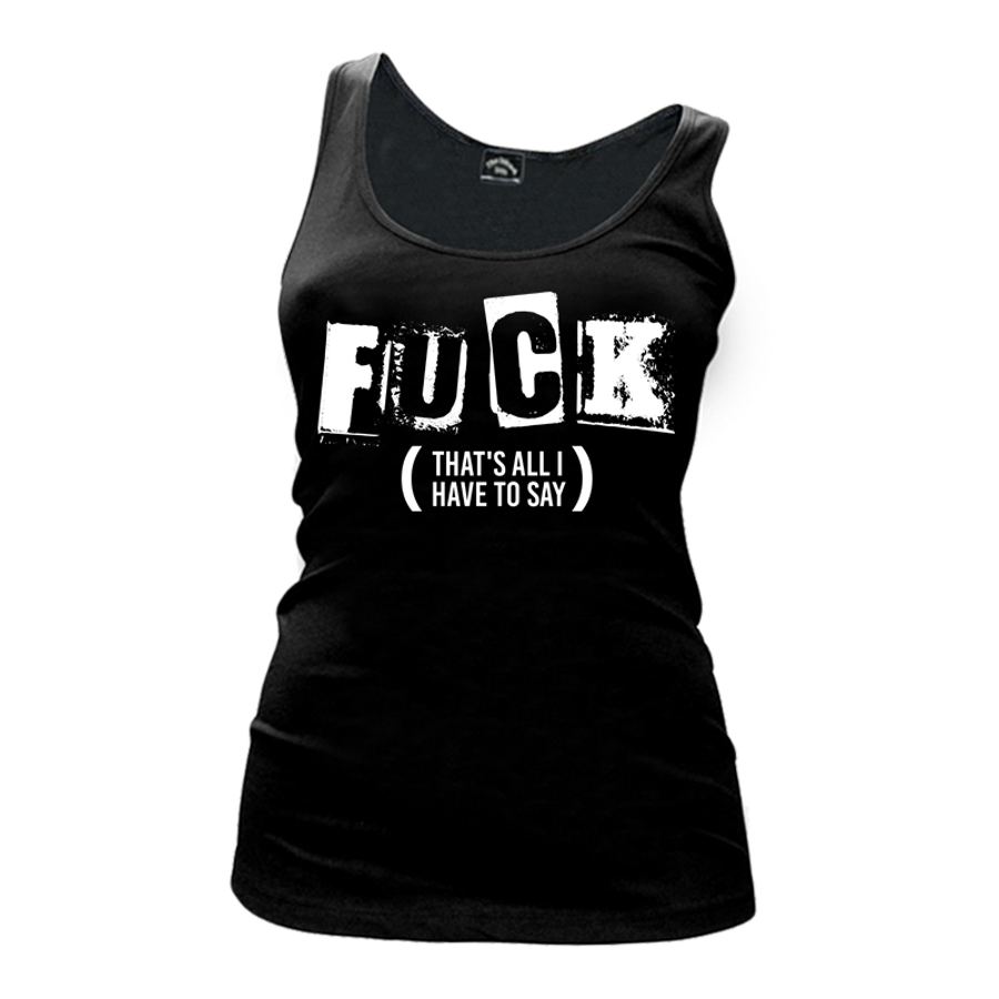 Women's Fuck That's All I Have To Say - Tank Top