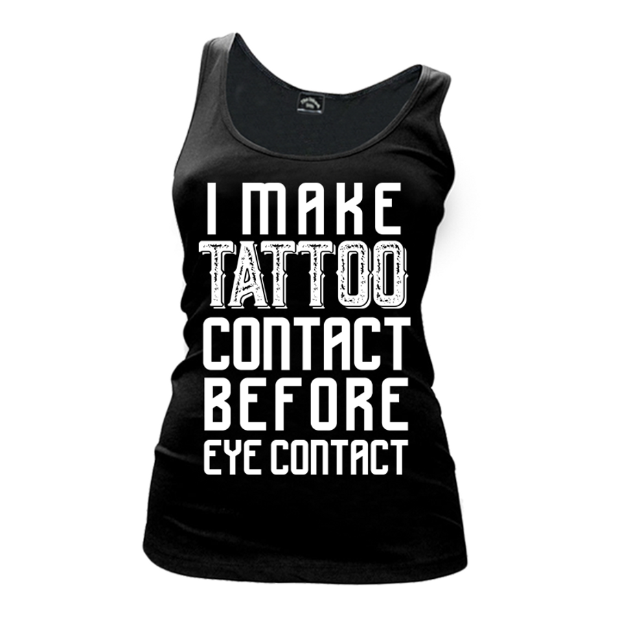 Women's I Make Tattoo Contact Before Eye Contact - Tank Top