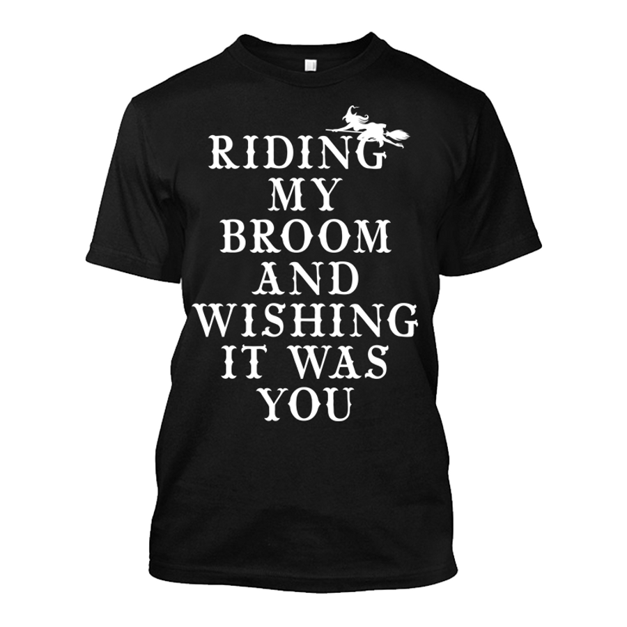 Men's Riding My Broom & Wishing It Was You (Halloween) - Tshirt