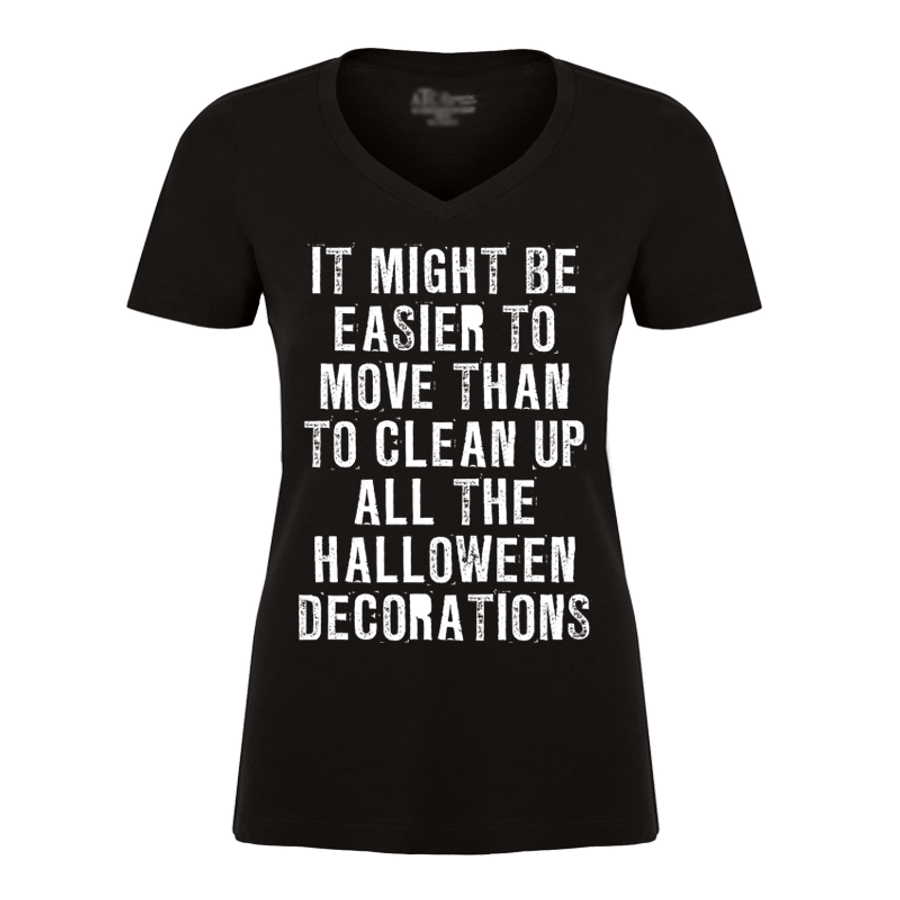 Women's It Might Be Easier To Move Than To Clean Up All The Halloween Decorations (Halloween) - Tshirt