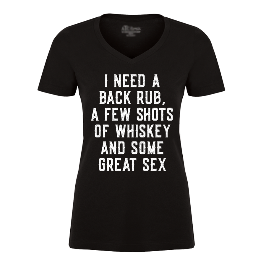 Women's I Need Back Rub A Few Shots Of Whiskey And Some Great Sex - Tshirt
