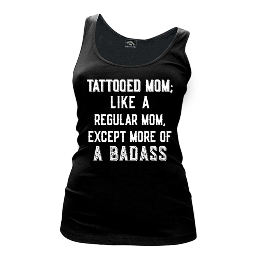 Women's Tattooed Mom Like A Regular Mom Except More Of A BadAss - Tank Top