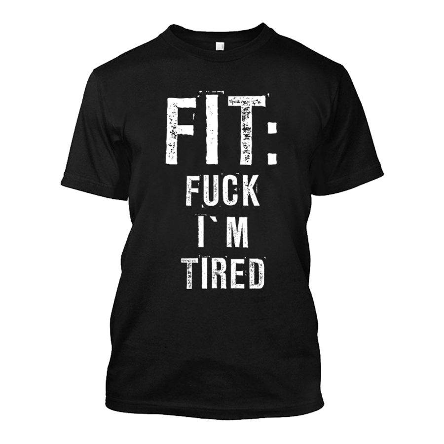 Men's Fit Fuck I'M Tired - Tshirt