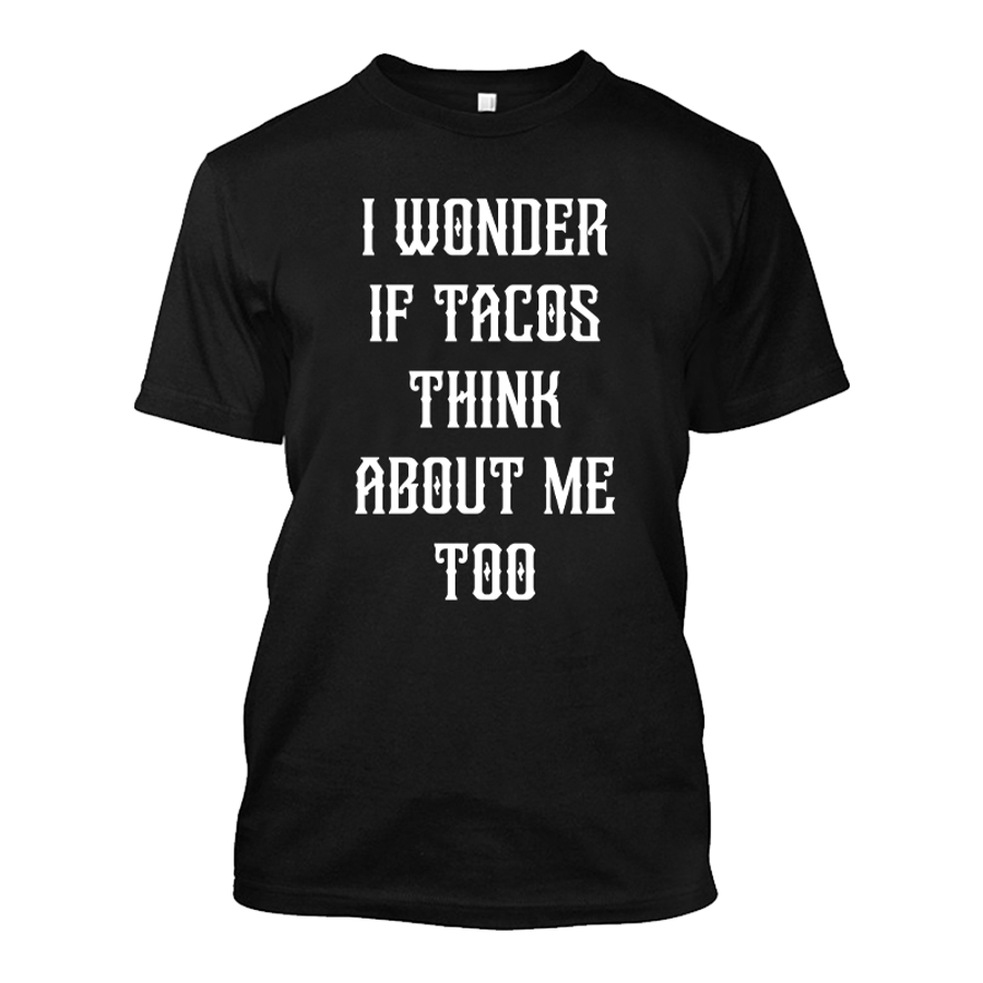 Men's I Wonder If Tacos Think About Me Too - Tshirt